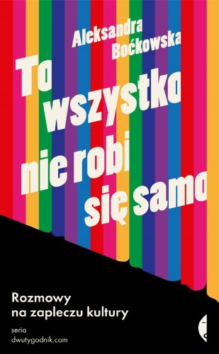 To wszystko nie robi się samo. Rozmowy na...