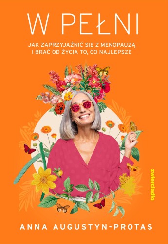 W pełni. Jak zaprzyjaźnić się z menopauzą i...