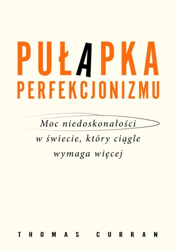 Pułapka perfekcjonizmu. Moc niedoskonałości w...