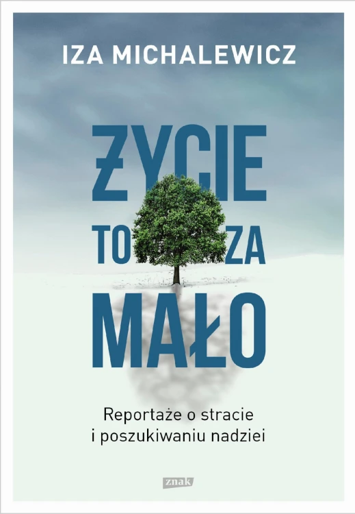 Życie to za mało. Reportaże o stracie i...