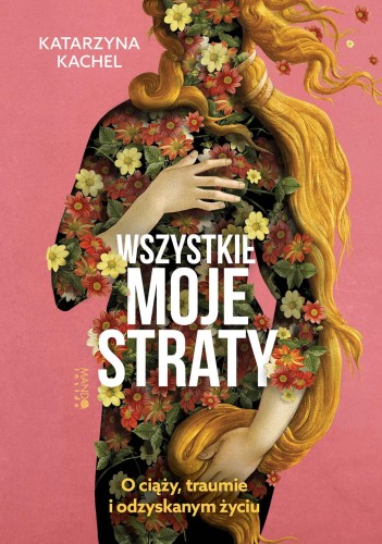 Wszystkie moje straty. O ciąży, traumie i...