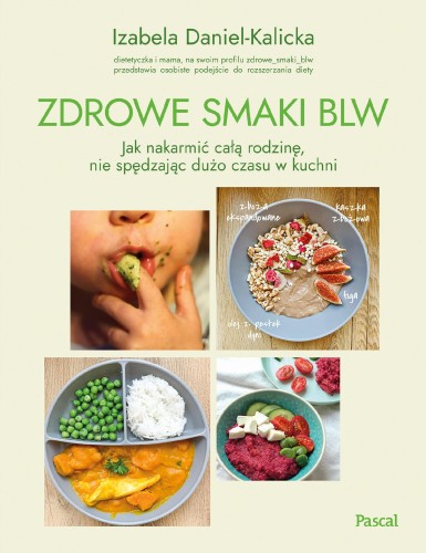 Zdrowe smaki BLW. Jak nakarmić całą rodzinę,...