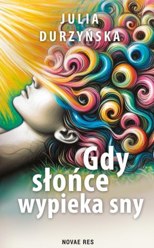 Gdy słońce wypieka sny, Julia Durzyńska