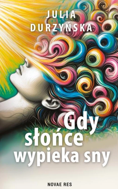 Gdy słońce wypieka sny, Julia Durzyńska