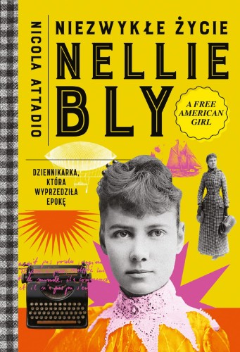 Niezwykłe życie Nellie Bly. Dziennikarka,...