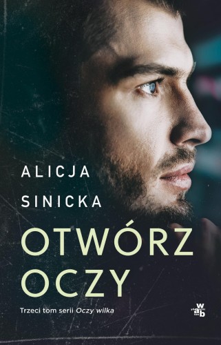 Otwórz oczy. Oczy wilka. Tom 3, Alicja Sinicka