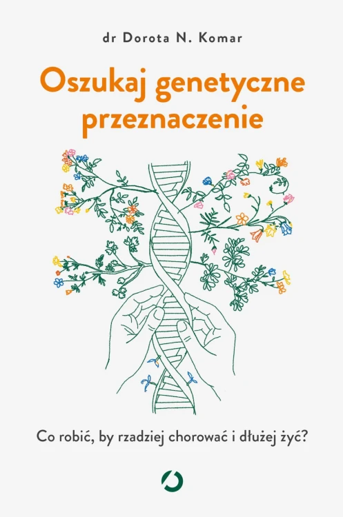 Oszukaj genetyczne przeznaczenie. Co robić, by...