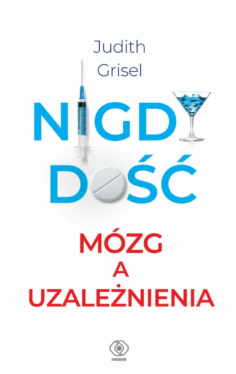 Nigdy dość. Mózg a uzależnienia, Judith Grisel