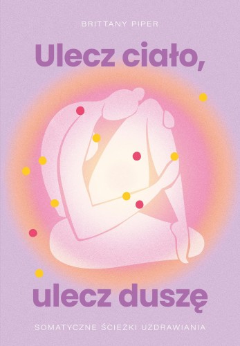 Ulecz ciało, ulecz duszę. Somatyczne ścieżki...