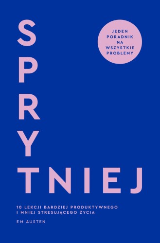 Sprytniej. 10 lekcji bardziej produktywnego i...