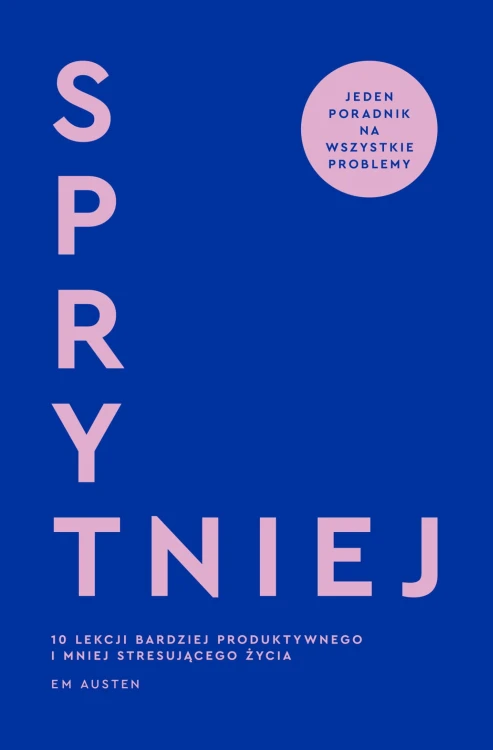 Sprytniej. 10 lekcji bardziej produktywnego i...