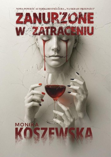 Zanurzone w zatraceniu, Monika Koszewska