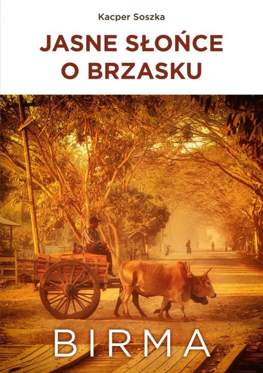 Jasne Słońce o brzasku. Birma, Kacper Soszka