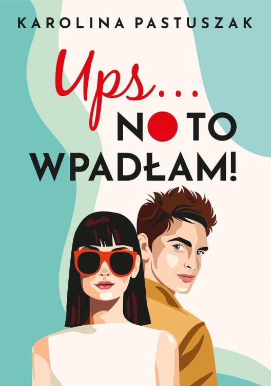 Ups… No to wpadłam!, Karolina Pastuszak