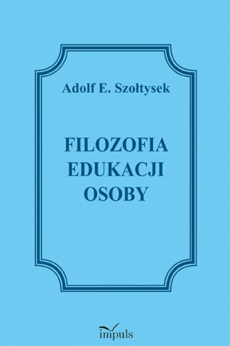 Filozofia edukacji osoby, Adolf E. Szołtysek
