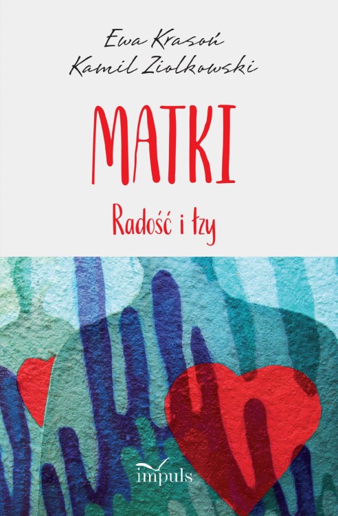 Matki Radość i łzy, Ewa Krasoń,Kamil Ziółkowski