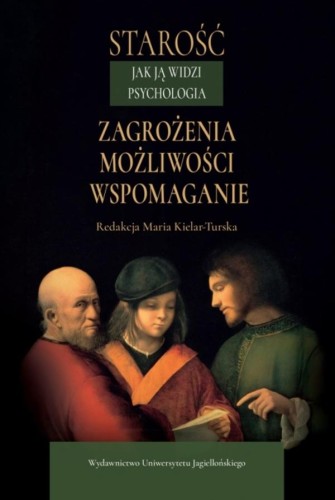 Starość jak ją widzi psychologia. Zagrożenia,...