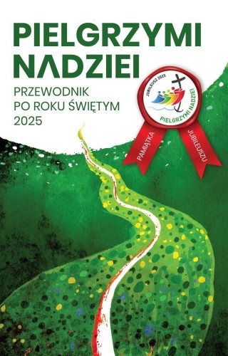 Pielgrzymi nadziei. Przewodnik po roku świętym...