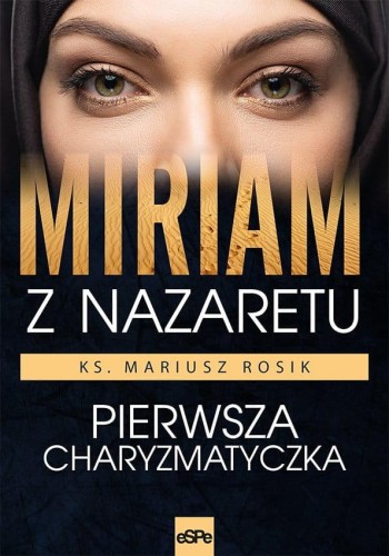 Miriam z Nazaretu. Pierwsza charyzmatyczka...