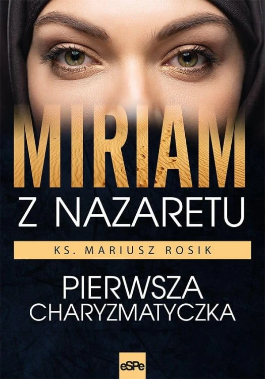 Miriam z Nazaretu. Pierwsza charyzmatyczka...