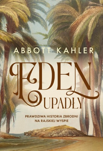 Eden upadły. Prawdziwa historia zbrodni na...