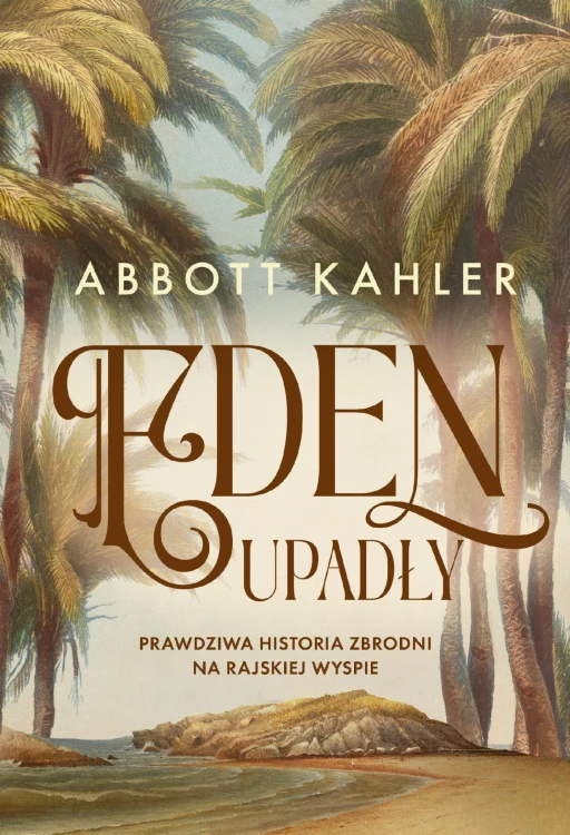Eden upadły. Prawdziwa historia zbrodni na...