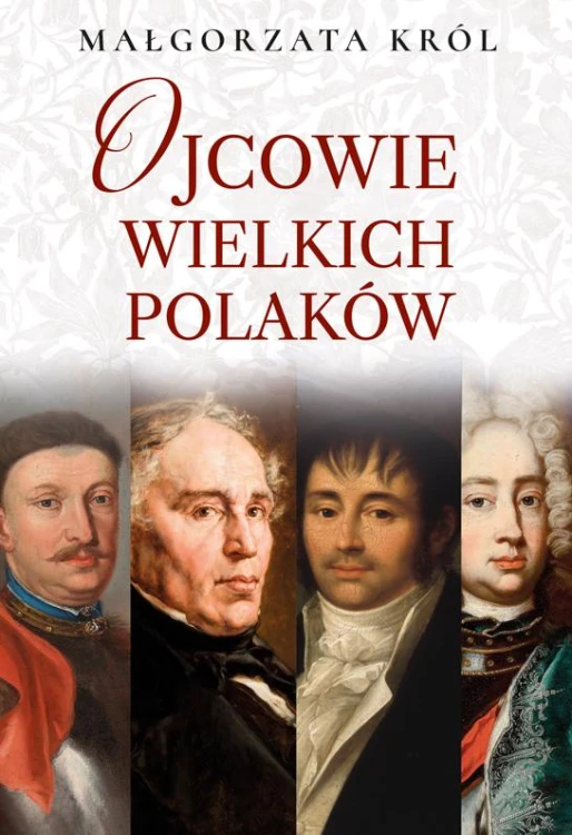 Ojcowie wielkich Polaków, Małgorzata Król