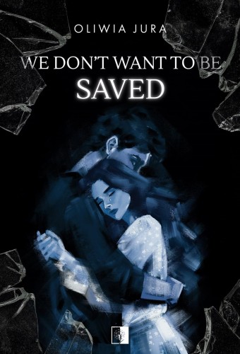 We Don't Want to be Saved, Oliwia Jura