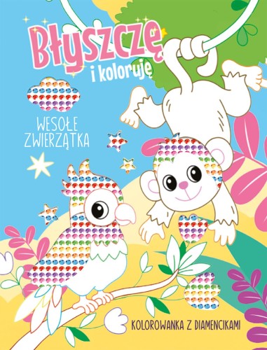 Wesołe zwierzątka. Kolorowanka z diamencikami....