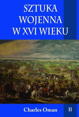 Sztuka wojenna w XVI wieku. Tom 2, Charles Oman