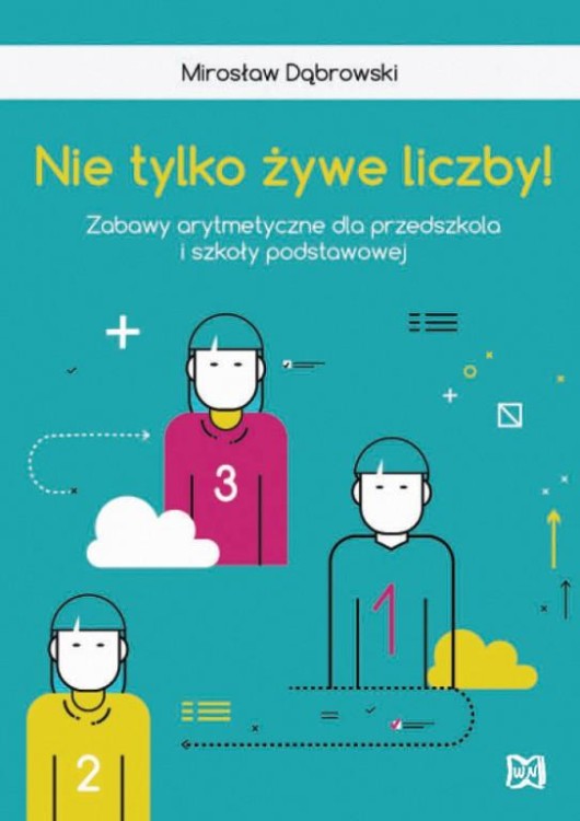 Nie tylko żywe liczby Zabawy arytmetyczne dla...