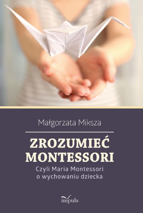 Zrozumieć Montessori Czyli Maria Montessori o...