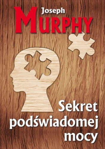 Sekret podświadomej mocy, Joseph Murphy