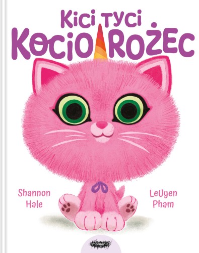 Kici tyci kociorożec, Shannon Hale,LeUyen Pham