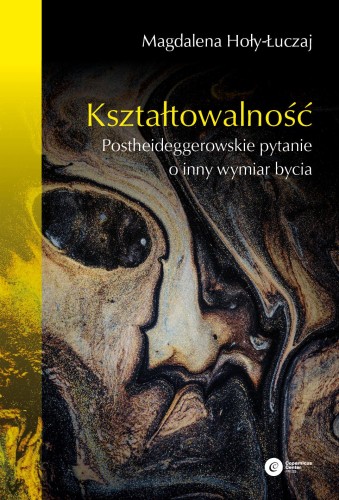Kształtowalność. Postheideggerowskie pytanie o...