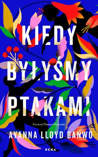 Kiedy byłyśmy ptakami, Ayanna Lloyd Banwo