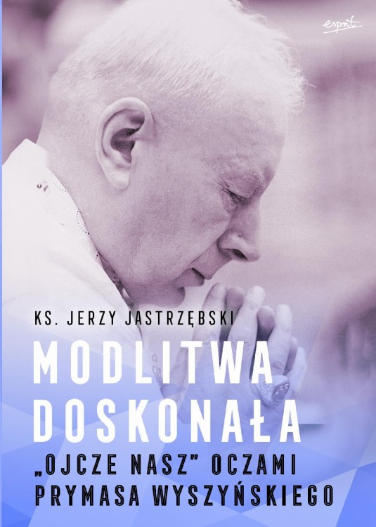 Modlitwa doskonała. Ojcze nasz oczami prymasa...