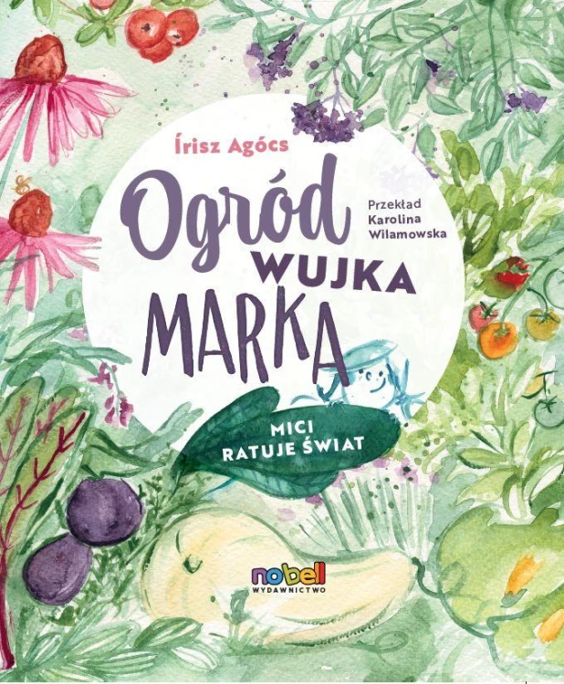 Ogród wujka Marka. Mici ratuje świat, Írisz Agócs