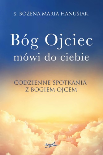 Bóg ojciec mówi do ciebie. Codzienne spotkania...