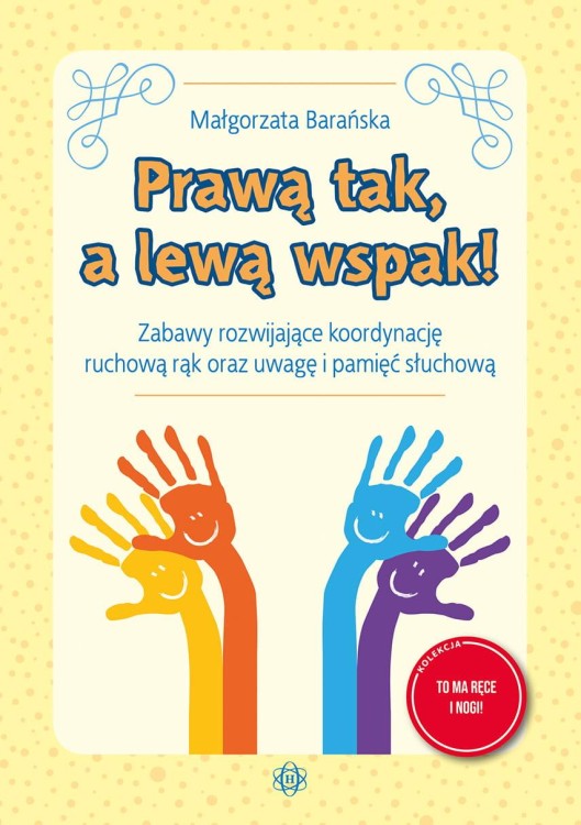 Prawą tak, a lewą wspak! Zabawy rozwijające...
