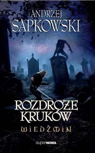 Rozdroże kruków. Wiedźmin, Andrzej Sapkowski