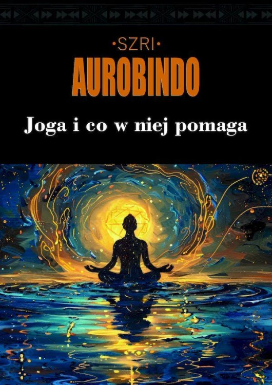 Joga i co w niej pomaga, Śri (Szri) Aurobindo