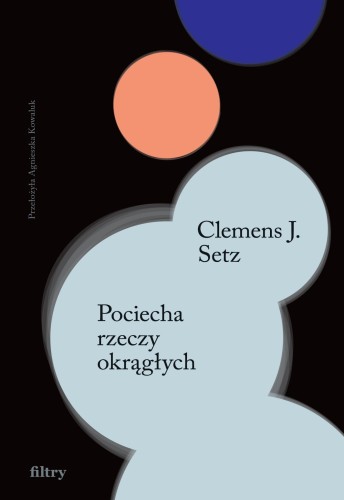 Pociecha rzeczy okrągłych wyd. 2, Clemens J. Setz