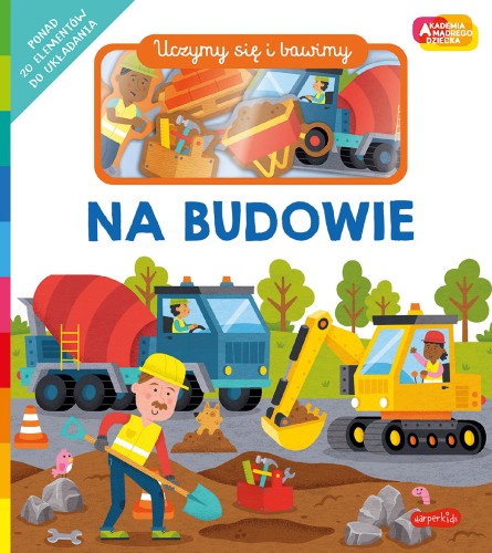 Na budowie. Akademia Mądrego Dziecka. Uczymy...