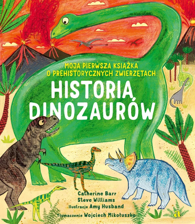 Historia Dinozaurów. Moja pierwsza książka o...