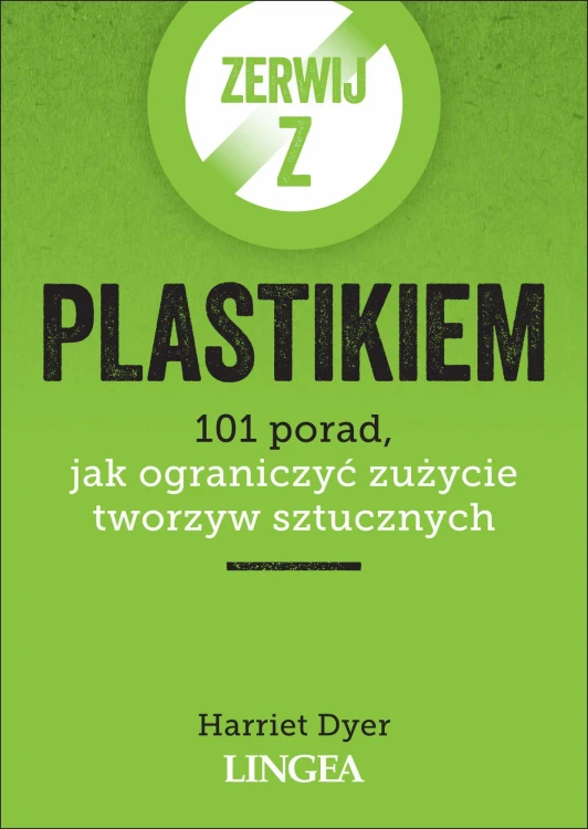 Zerwij z plastikiem. 101 porad, jak ograniczyć...