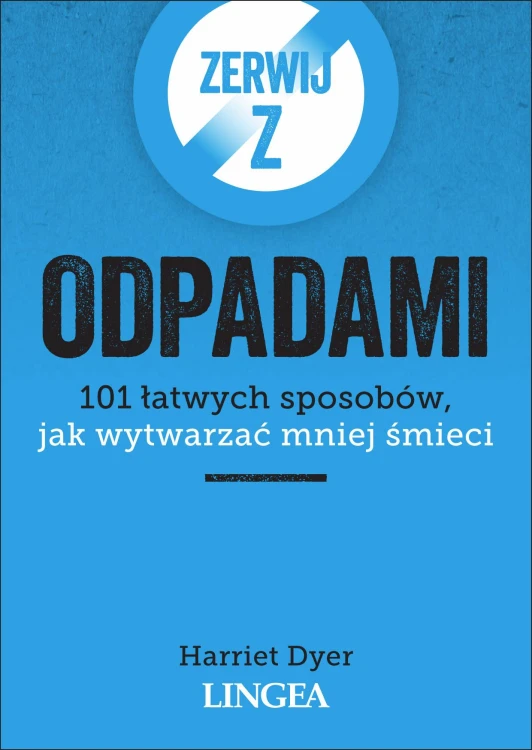 Zerwij z odpadami. 101 łatwych sposobów, jak...