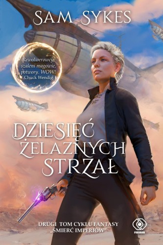 Dziesięć Żelaznych Strzał. Śmierć imperiów. Tom 2
