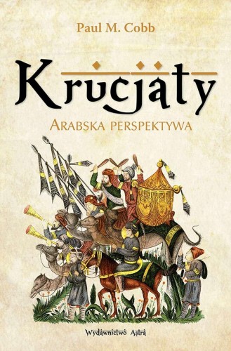 Krucjaty. Arabska perespektywa, Paul M. Cobb