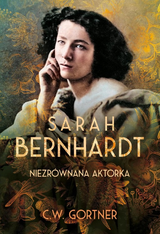 Sarah Bernhardt. Niezrównana aktorka, C.W. Gortner